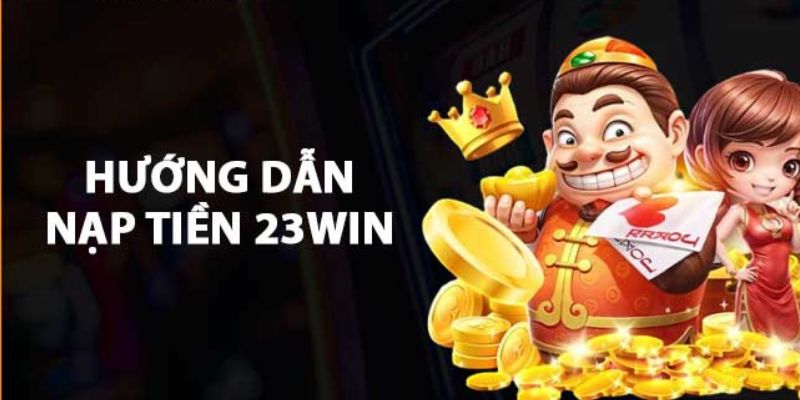 Truy cập trang chủ để nạp tiền 23win 