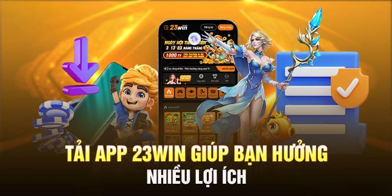 Ưu điểm khi tải ứng dụng 23win